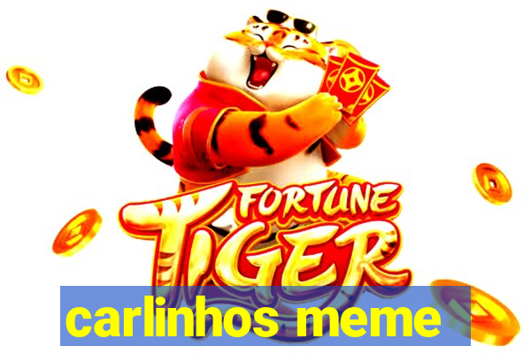 carlinhos meme